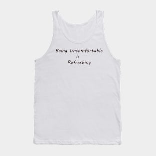 Being Uncomfortable is Refreshing Tank Top